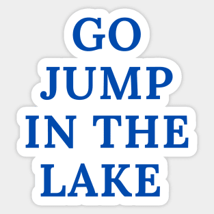 Go Jump in the Lake Sticker